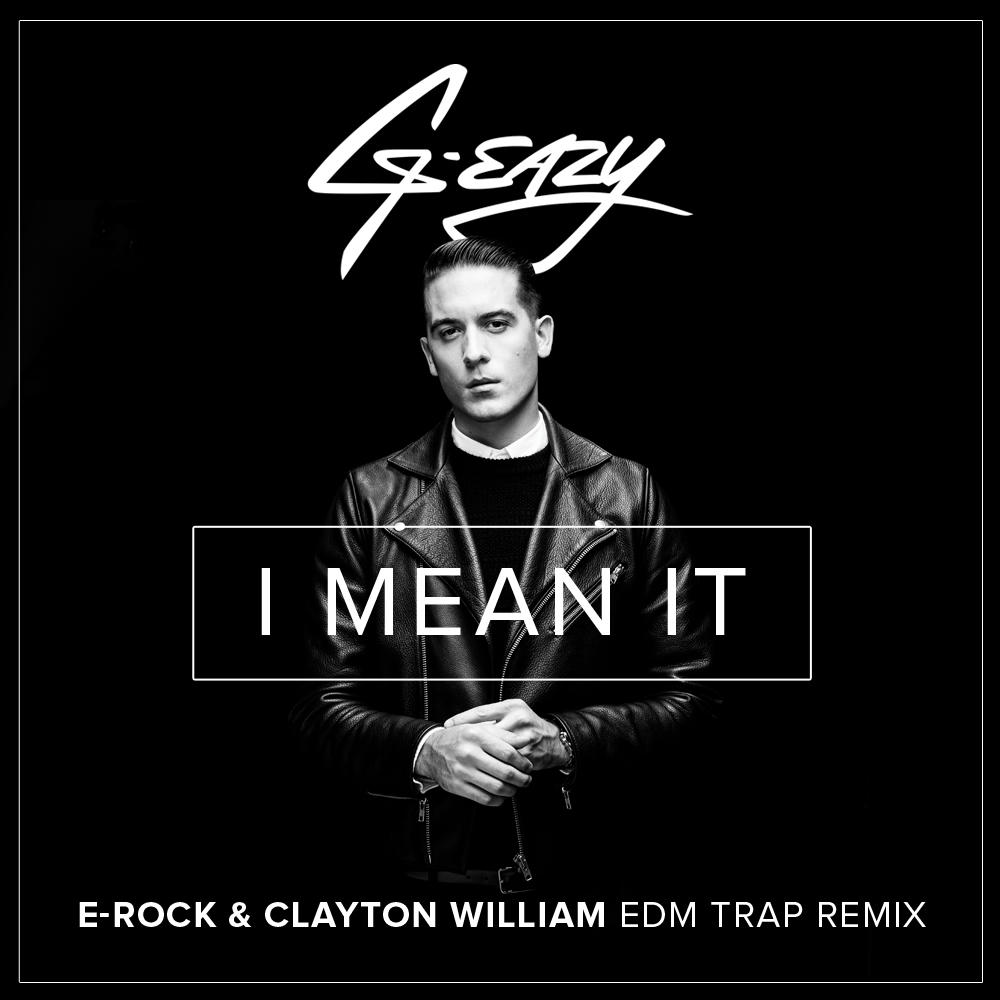 Erock G-Eazy - I Mean It (ERock x Clayton William Remix)