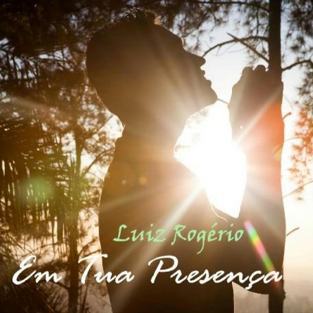 Luiz Rogério - Em Tua Presença 2015