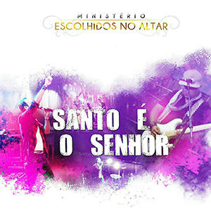 Escolhidos no Altar - Santo é o Senhor EP 2015