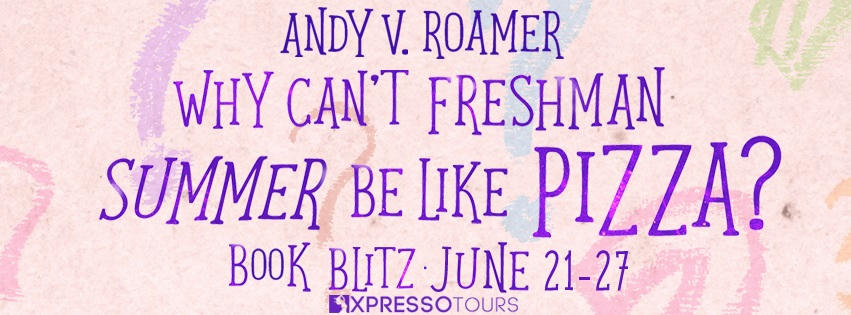 Andy V. Roamer - Why Can't Freshman Summer Be Like Pizza Blitz Banner