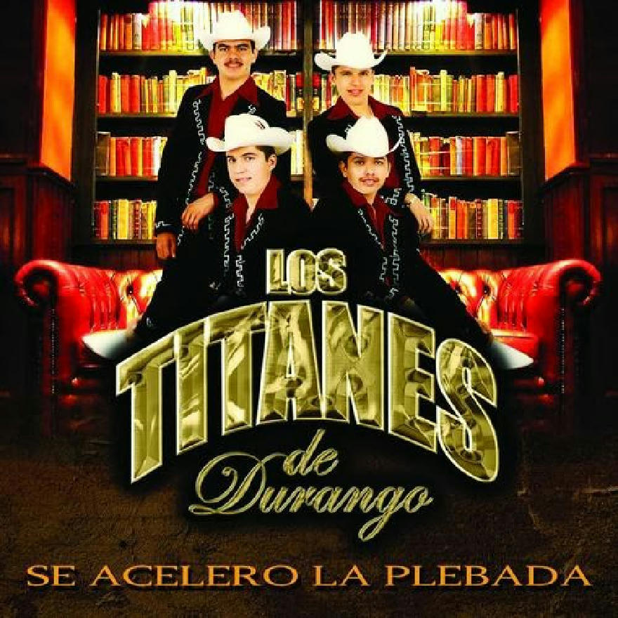 Los Titanes De Durango - Se Acelero La Plebada (ALBUM)