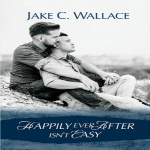 Jake C. Wallace - Happily Ever After Isn't Easy Square