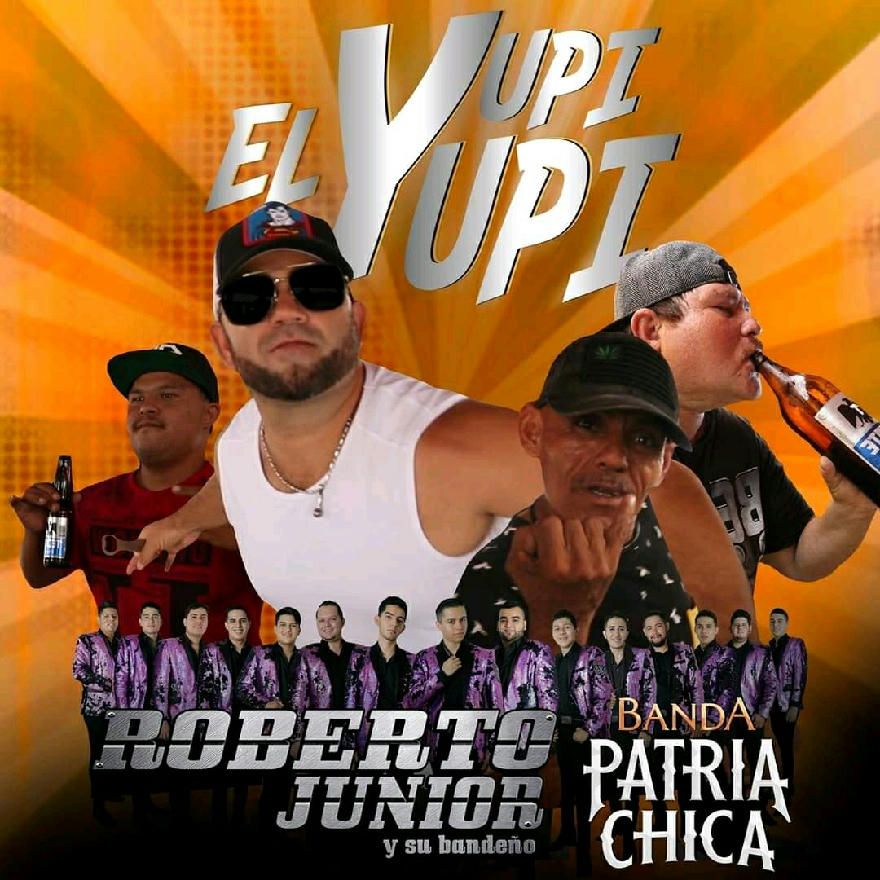 ROBERTO JR FEAT BANDA PATRIA CHICA - EL YUPI YUPI (SINGLE) 2020