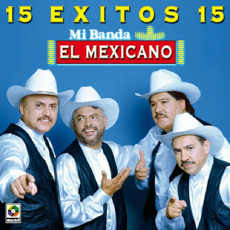Mi Banda El Mexicano - 15 Exitos (ALBUM)