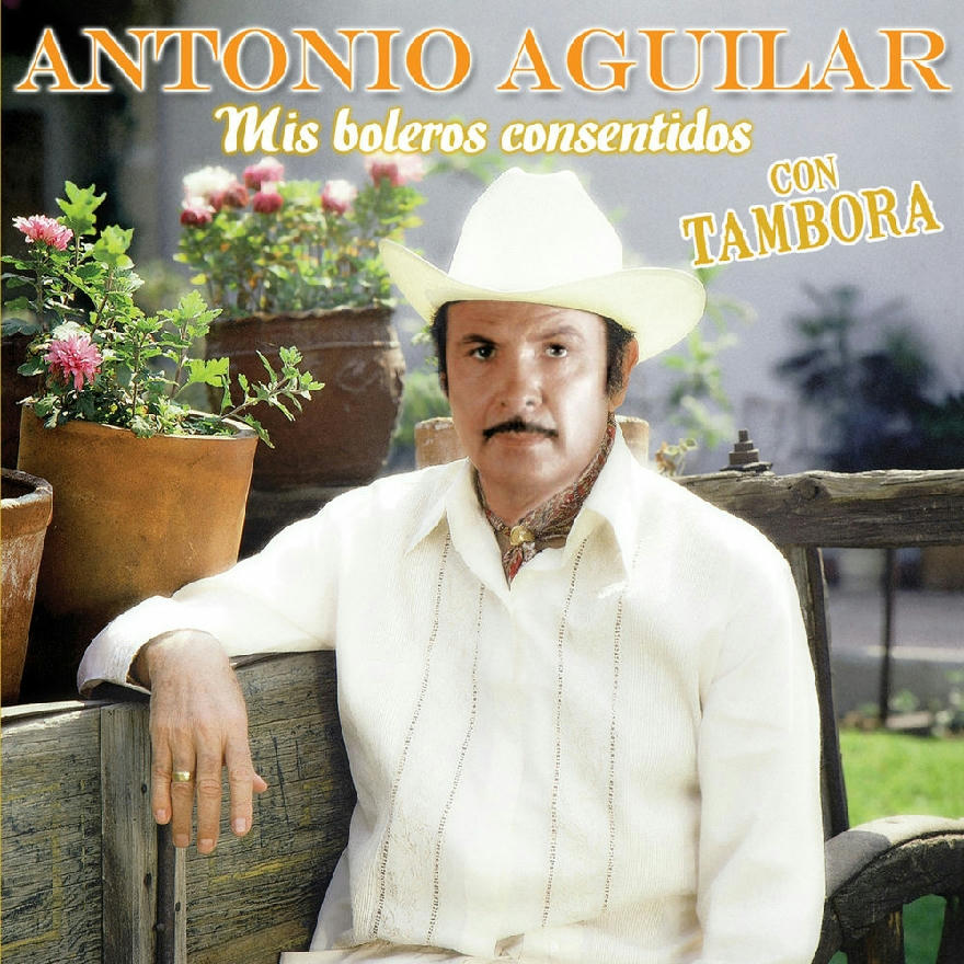 Antonio Aguilar - Mis Boleros Consentidos Con Tambora (ALBUM)
