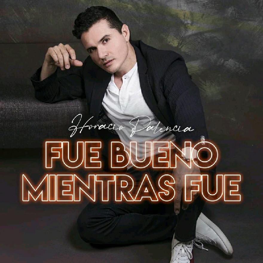 Horacio Palencia - Fue Bueno Mientras Fue (SINGLE) 2020