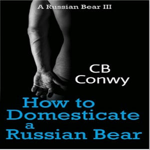 C.B. Conway - How to Domesticate a Russian Bear Square