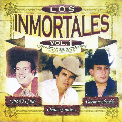 Chalino Sanchez - Valentin Elizalde Y Lalo El Gallo - Las Inmortales