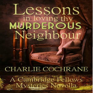 Charlie Cochrane - Lessons in Loving thy Murderous Neighbour Square