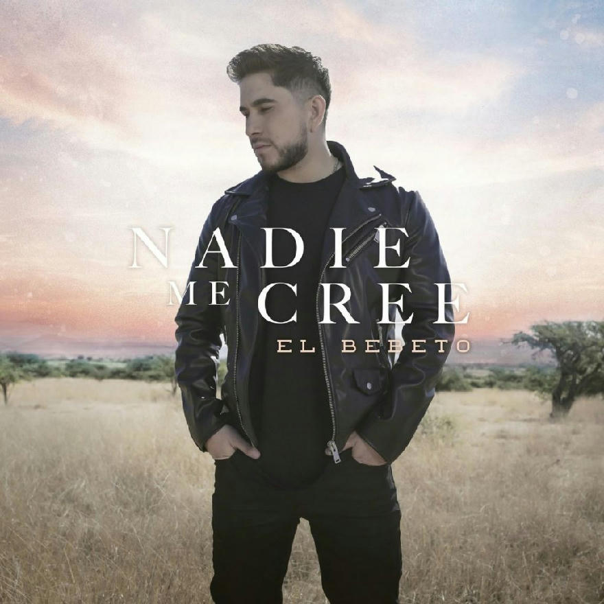 El Bebeto - Nadie Me Cree (SINGLE) 2020