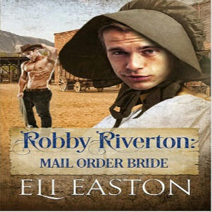 Eli Easton - Robbie Riverton Mail Order Bride Square