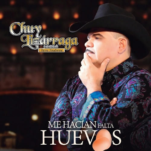 Chuy Lizarraga - Me Hacian Falta Huevos 2020