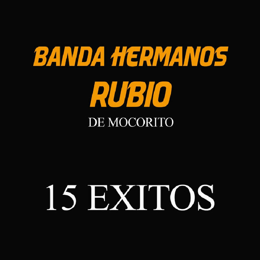 Banda Hermanos Rubio De Mocorito - 15 Exitos (ALBUM)